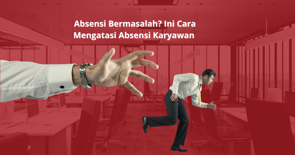 Absensi Bermasalah? Ini Cara Mengatasi Absensi Karyawan
