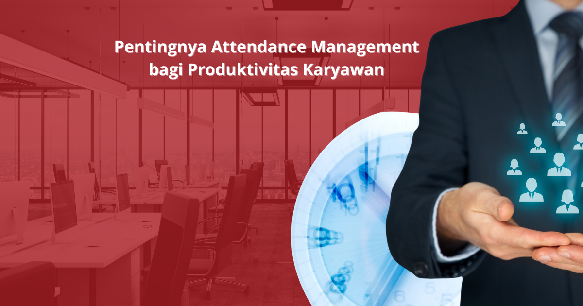 Pentingnya Attendance Management bagi Produktivitas Karyawan