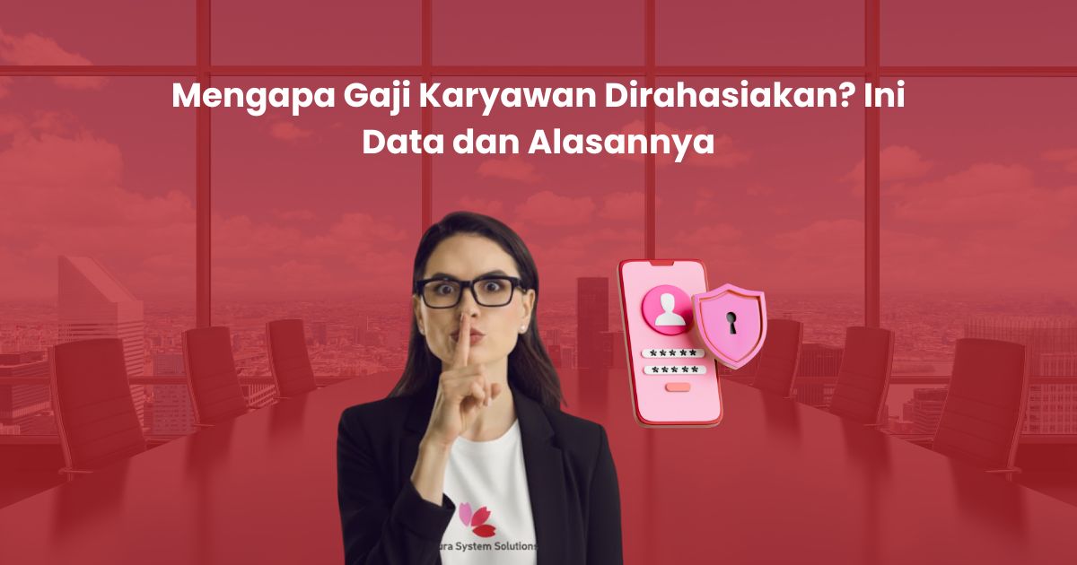 Mengapa Gaji Karyawan Dirahasiakan? Ini Data dan Alasannya