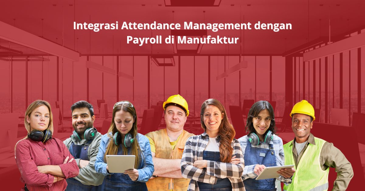 Integrasi Attendance Management dengan Payroll di Manufaktur