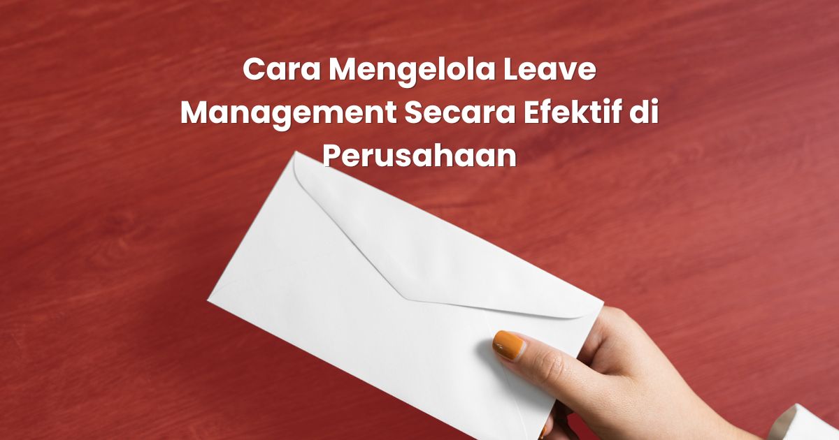 Cara Mengelola Leave Management Secara Efektif di Perusahaan