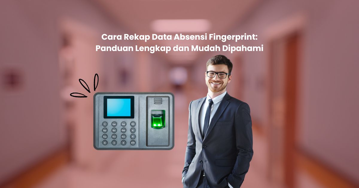 Cara Rekap Data Absensi Fingerprint: Panduan Lengkap dan Mudah Dipahami