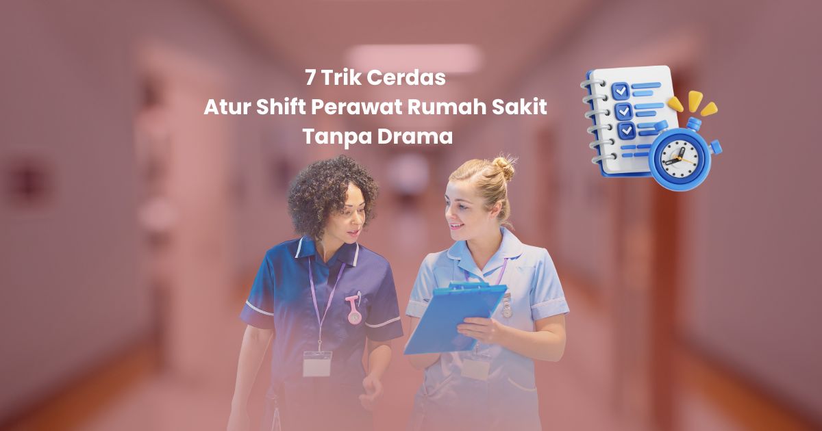 7 Trik Cerdas Atur Shift Perawat Rumah Sakit Tanpa Drama