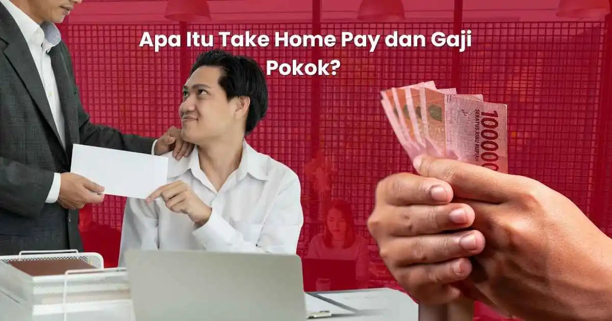Apa Itu Take Home Pay dan Gaji Pokok? Pengertian, Perbedaan, dan Dasar Hukumnya