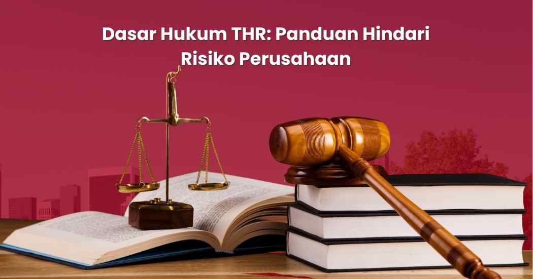 Dasar Hukum THR: Panduan Perusahaan Hindari Risiko