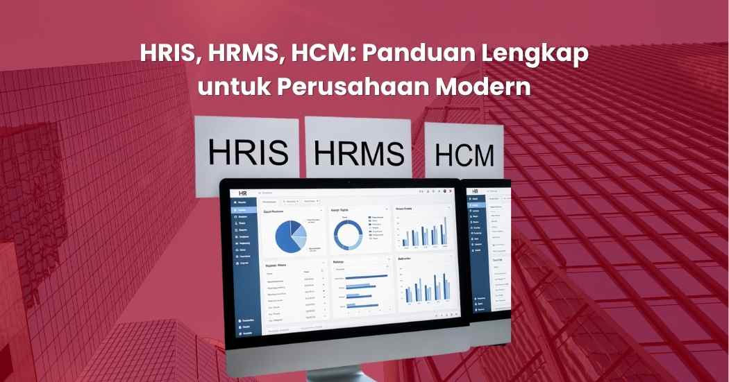 HRIS, HRMS, HCM: Panduan Lengkap untuk Perusahaan Modern