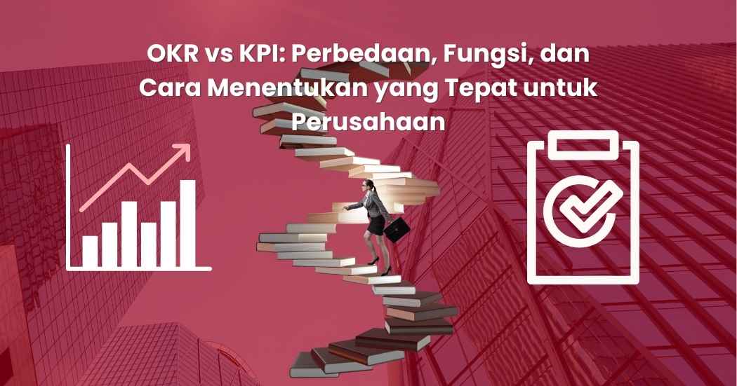 OKR vs KPI: Perbedaan, Fungsi, dan Cara Tentukannya