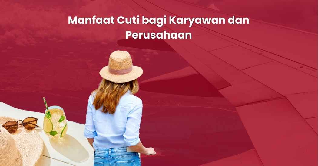 Manfaat Cuti bagi Karyawan dan Perusahaan
