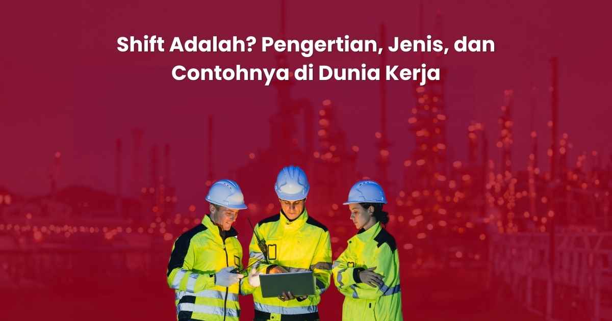 Shift Adalah: Pengertian, Jenis, dan Contohnya di Dunia Kerja