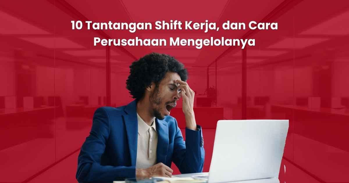 10 Tantangan Shift Kerja, dan Cara Perusahaan Mengelolanya