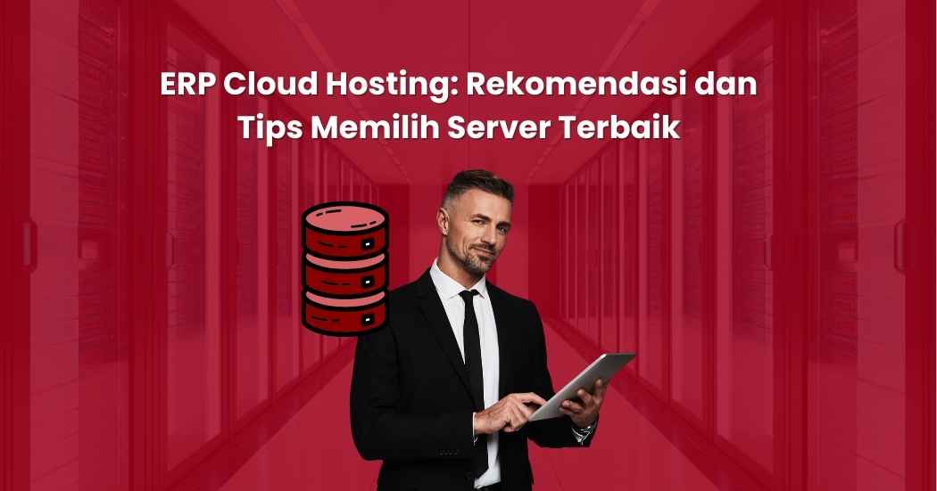 ERP Cloud Hosting: Rekomendasi dan Tips Memilih Server Terbaik