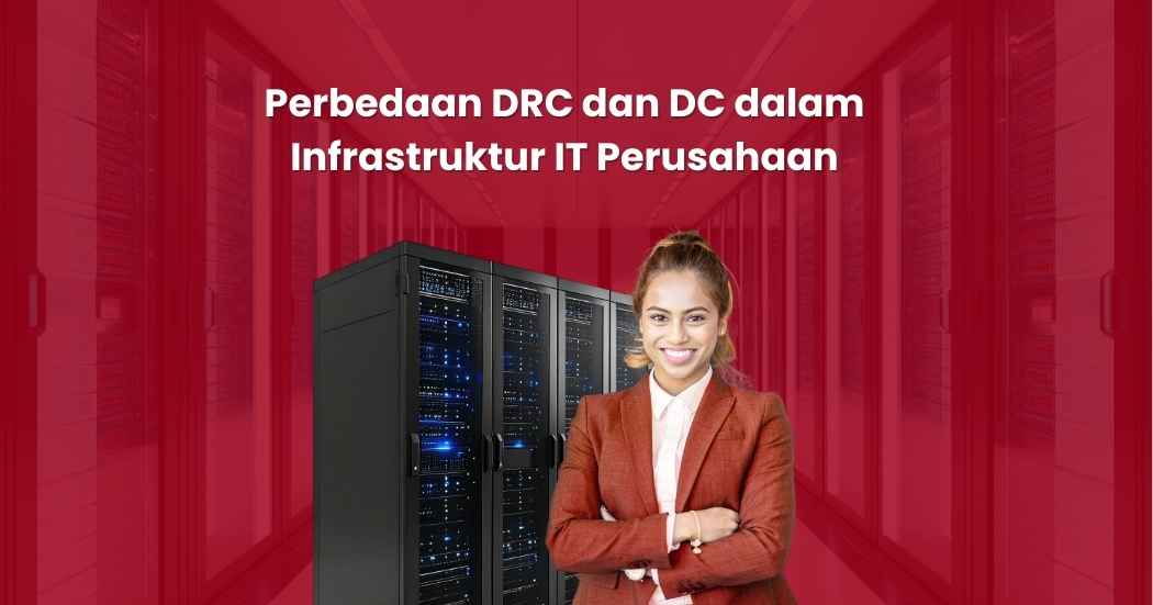 Perbedaan DRC dan DC dalam Infrastruktur IT Perusahaan
