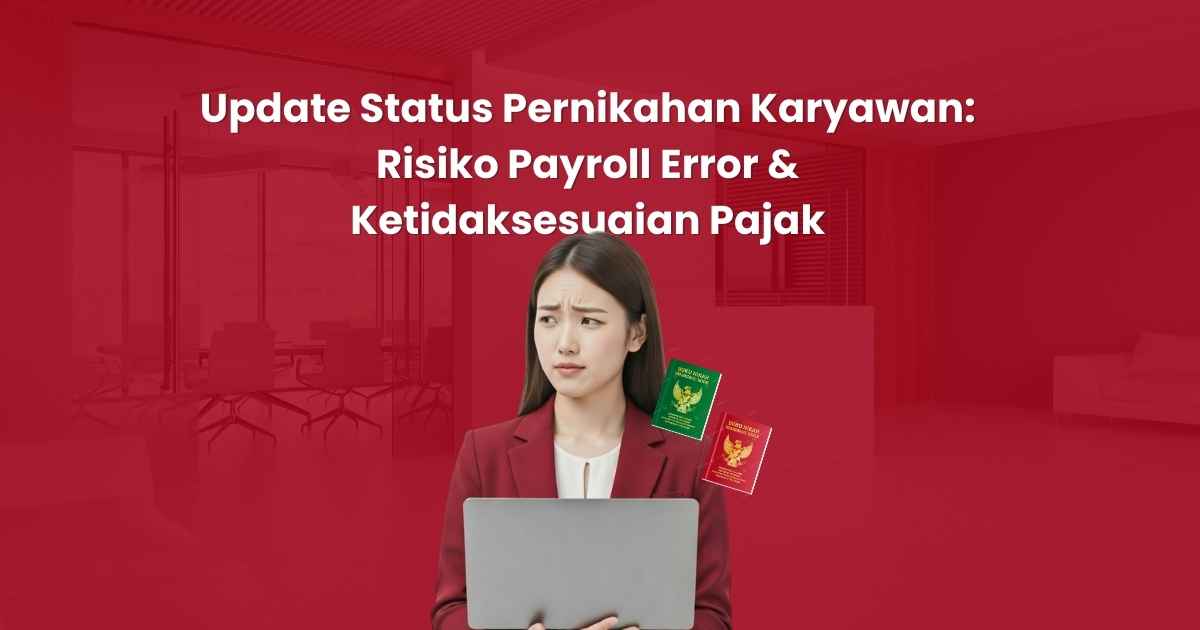 Update Status Pernikahan Karyawan: Risiko Payroll Error & Ketidaksesuaian Pajak