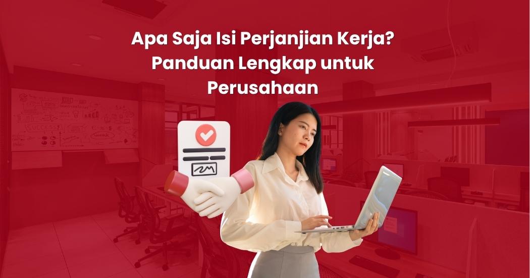 Apa Saja Isi Perjanjian Kerja? Panduan Lengkap untuk Perusahaan