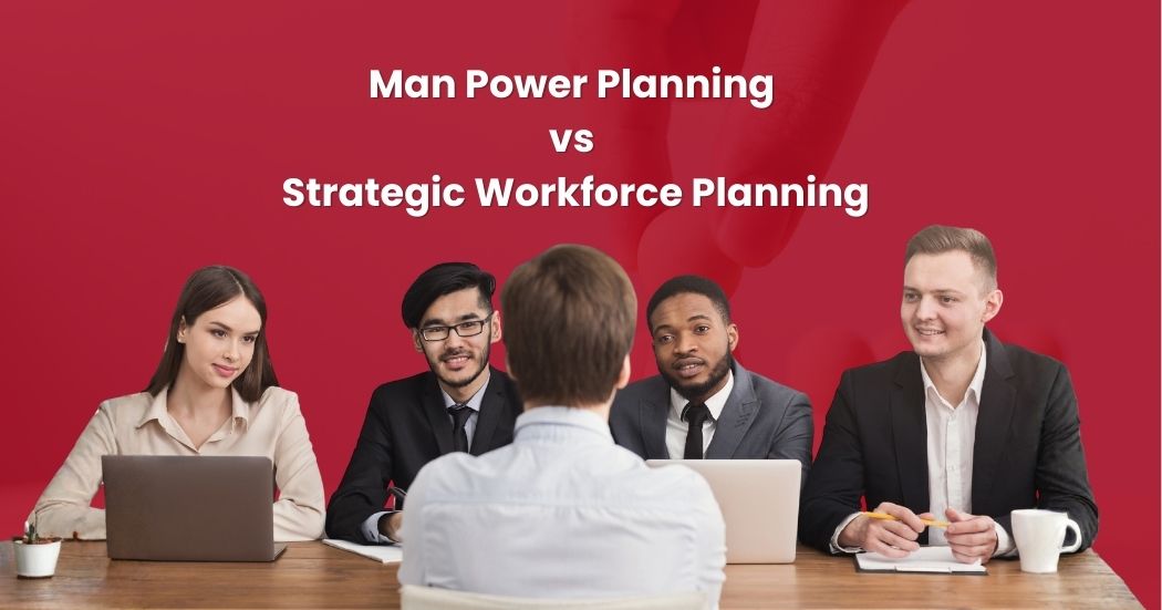 Man Power Planning vs Strategic Workforce Planning: Apa Perbedaannya bagi Perusahaan?