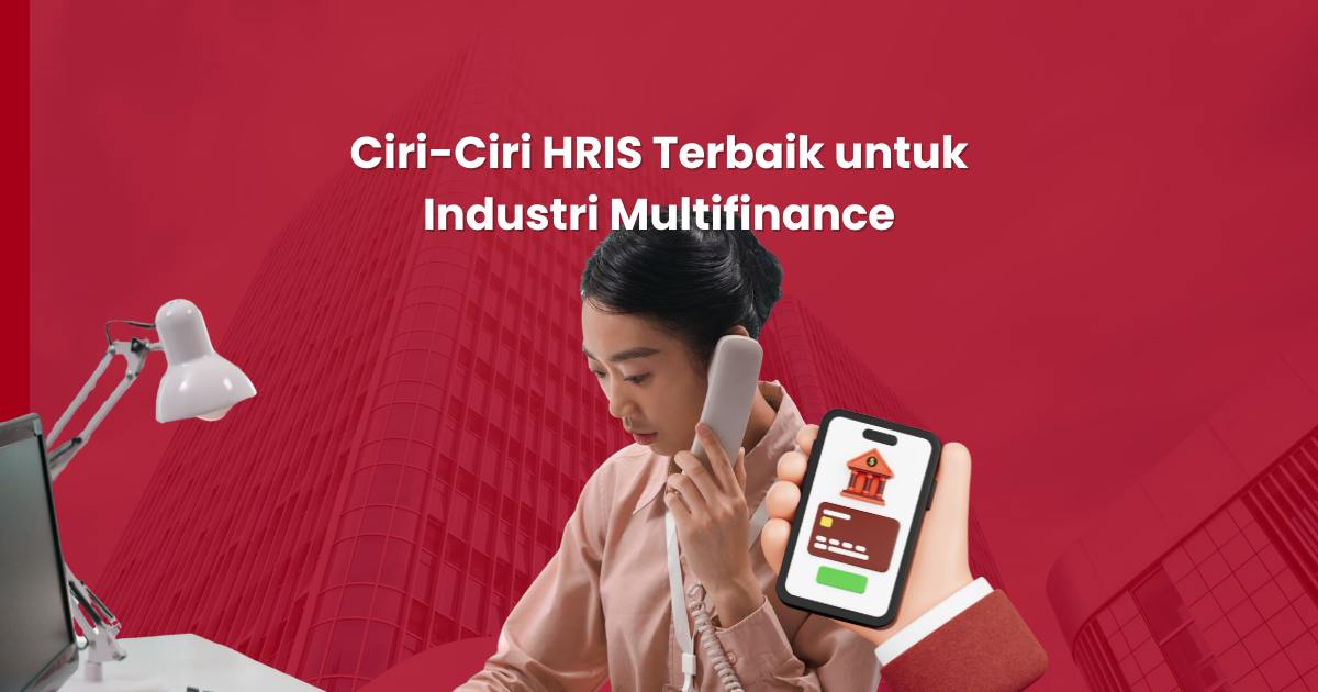 Ciri-Ciri HRIS Terbaik untuk Industri Multifinance (Berbasis Analisis & Standar Industri)