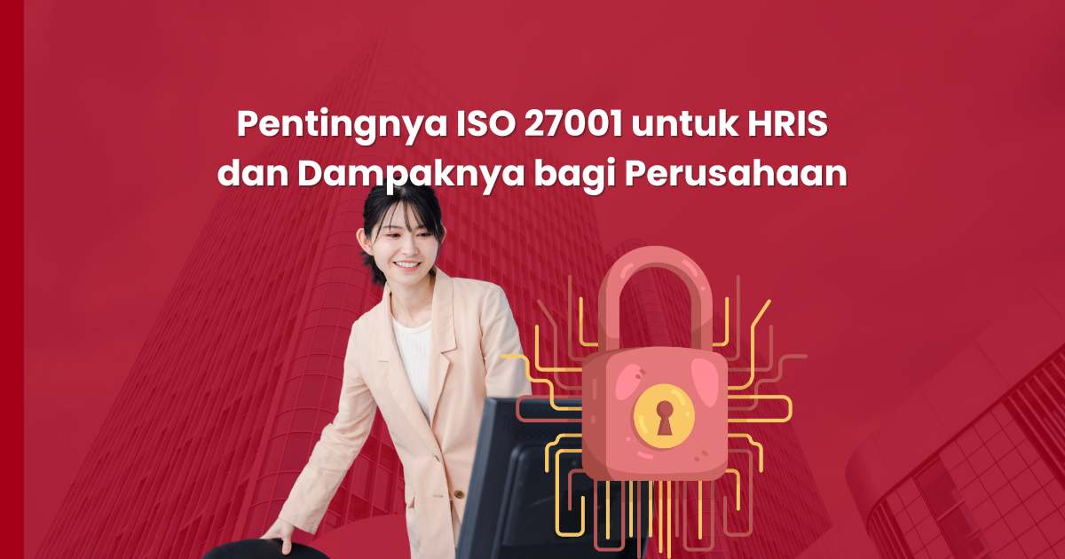 Pentingnya ISO 27001 untuk HRIS dan Dampaknya bagi Perusahaan
