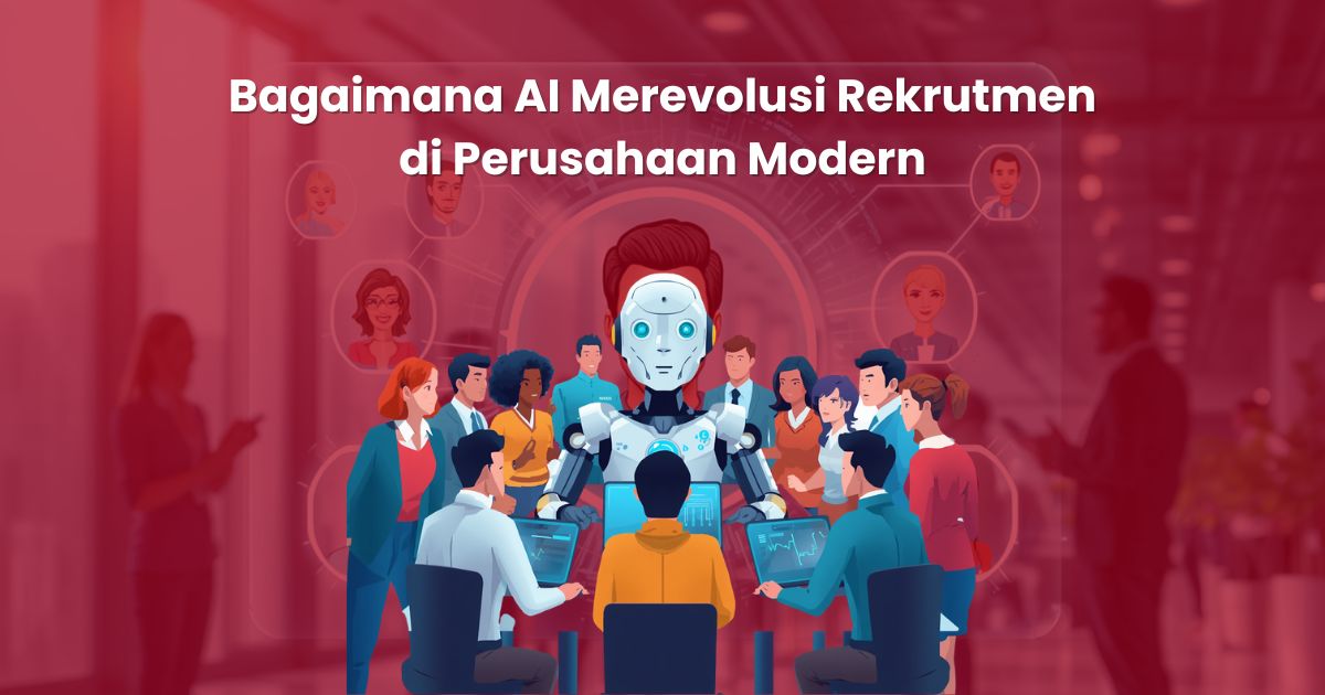 Bagaimana AI Merevolusi Rekrutmen di Perusahaan Modern