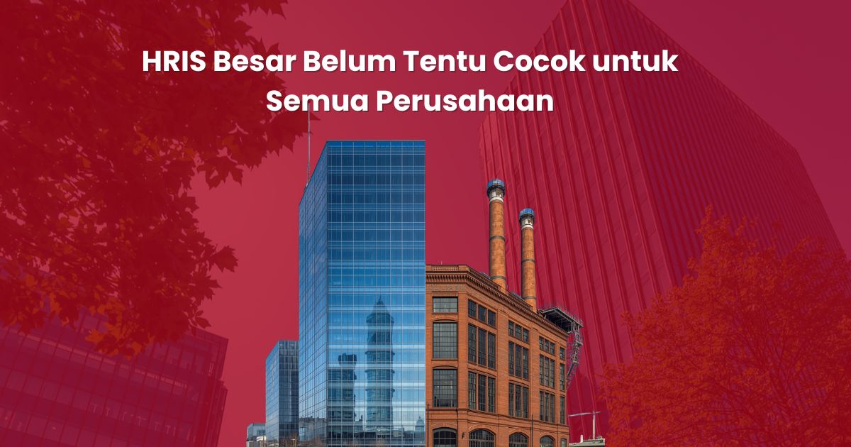 HRIS Besar Belum Tentu Cocok untuk Semua Perusahaan