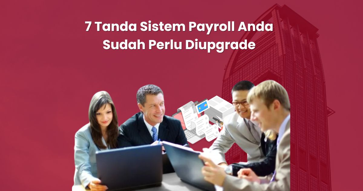 7 Tanda Sistem Payroll Anda Sudah Perlu Diupgrade