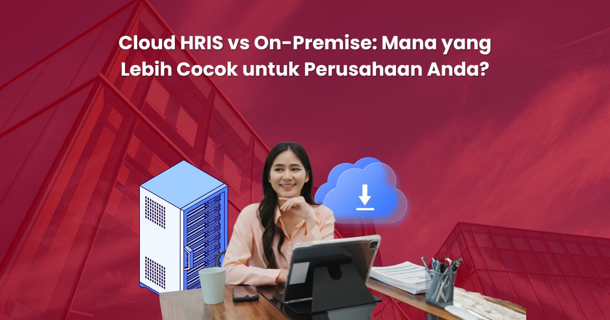 Cloud HRIS vs On-Premise: Mana yang Lebih Cocok untuk Perusahaan Anda?