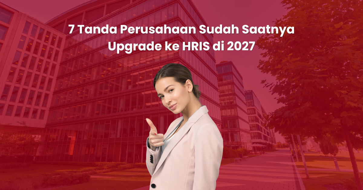 7 Tanda Perusahaan Sudah Saatnya Upgrade ke HRIS di 2027