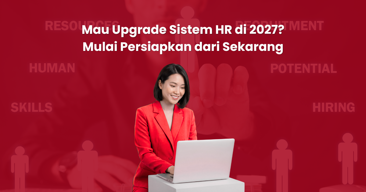 Mau Upgrade Sistem HR di 2027? Mulai Persiapkan dari Sekarang