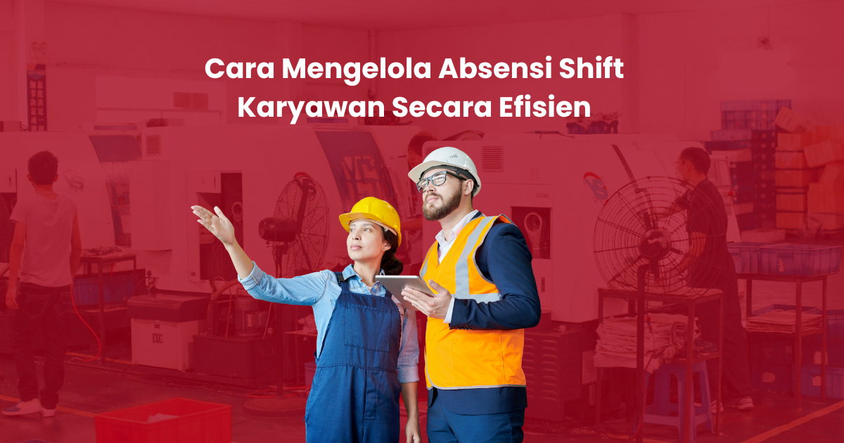 Cara Mengelola Absensi Shift Karyawan Secara Efisien
