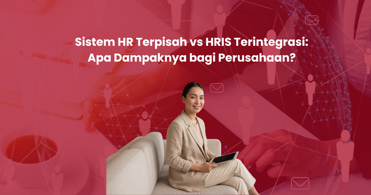 Sistem HR Terpisah vs HRIS Terintegrasi: Apa Dampaknya bagi Perusahaan?