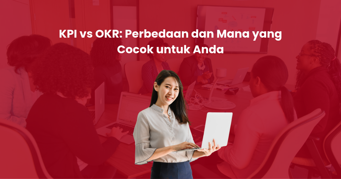 KPI vs OKR: Perbedaan dan Mana yang Cocok untuk Anda