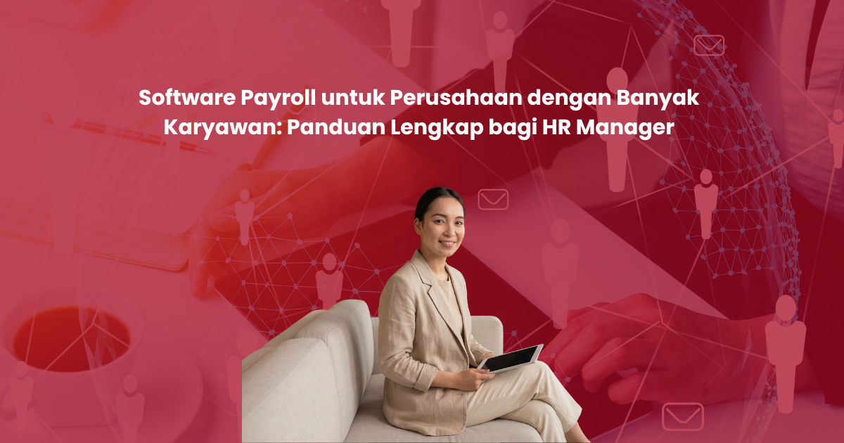 Software Payroll untuk Perusahaan dengan Banyak Karyawan: Panduan Lengkap bagi HR Manager